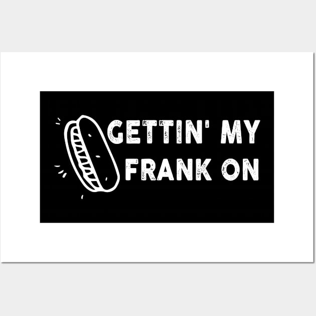 Gettin' My Frank On Funny National Hotdog Day Wall Art by Artistry Vibes